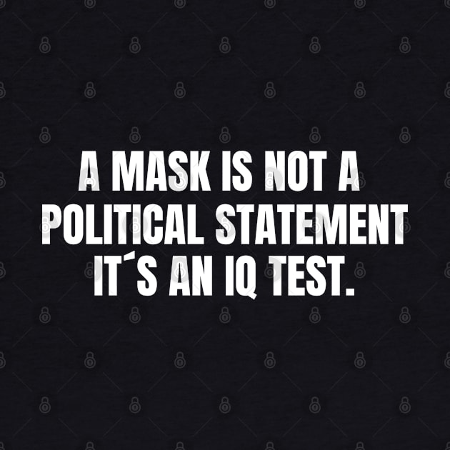 A Mask is not a Political Statement Its an IQ Test by NUMAcreations